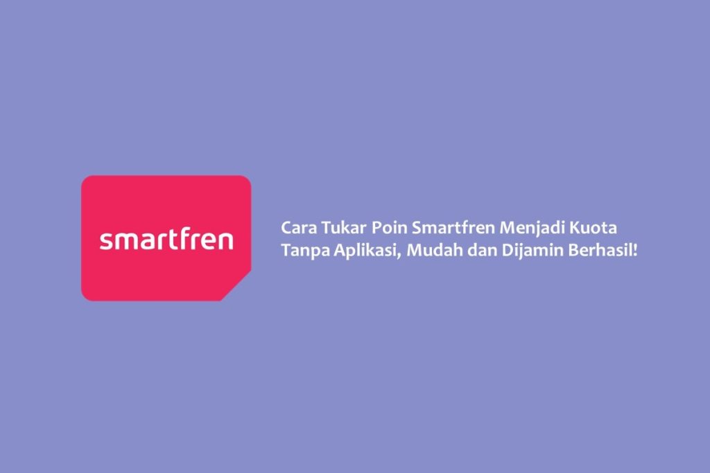 Cara Tukar Poin Smartfren Menjadi Kuota Tanpa Aplikasi, Mudah dan Dijamin Berhasil!