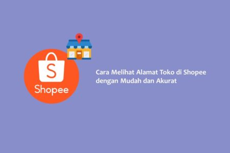 Cara Melihat Alamat Toko di Shopee dengan Mudah dan Akurat