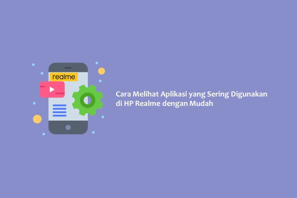 Cara Melihat Aplikasi yang Sering Digunakan di HP Realme dengan Mudah