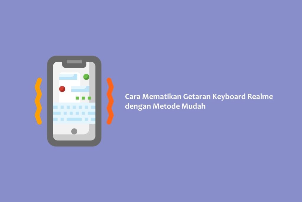 Cara Mematikan Getaran Keyboard Realme dengan Metode Mudah