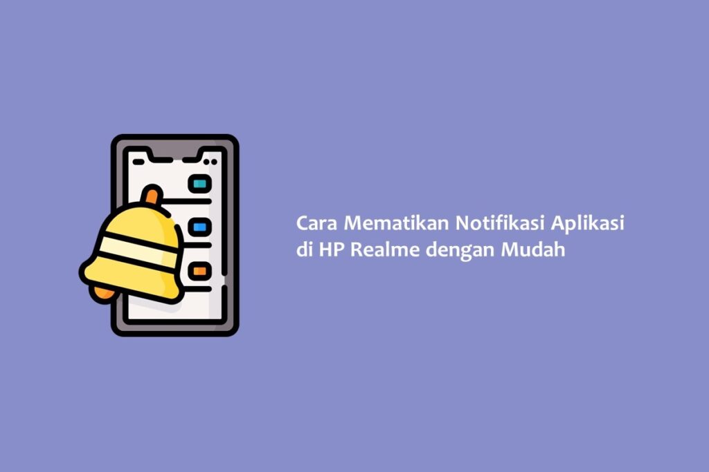 Cara Mematikan Notifikasi Aplikasi di HP Realme dengan Mudah