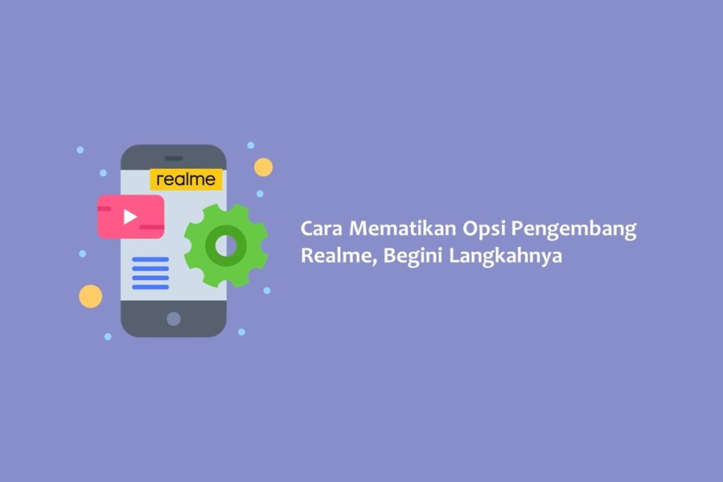 Cara Mematikan Opsi Pengembang Realme, Begini Langkahnya