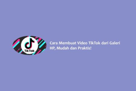 Cara Membuat Video TikTok dari Galeri HP, Mudah dan Praktis!