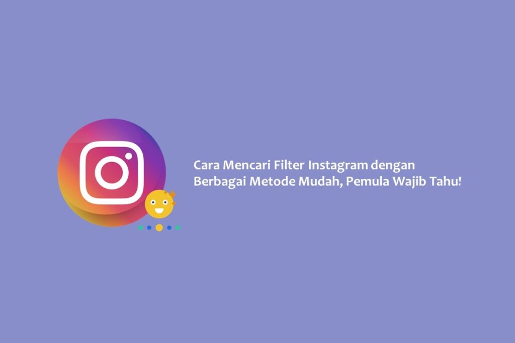 Cara Mencari Filter Instagram dengan Berbagai Metode Mudah, Pemula Wajib Tahu!