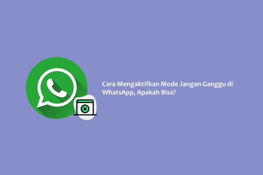 Cara Mengaktifkan Mode Jangan Ganggu di WhatsApp, Apakah Bisa