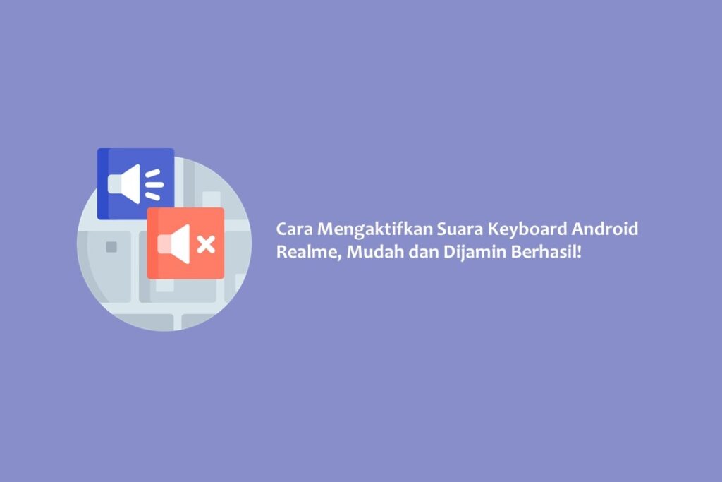 Cara Mengaktifkan Suara Keyboard Android Realme, Mudah dan Dijamin Berhasil!