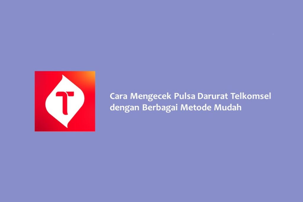 Cara Mengecek Pulsa Darurat Telkomsel dengan Berbagai Metode Mudah