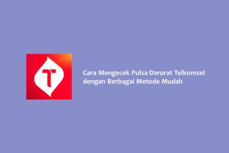 Cara Mengecek Pulsa Darurat Telkomsel dengan Berbagai Metode Mudah