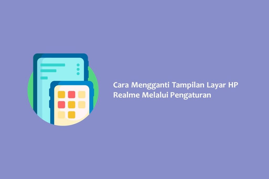 Cara Mengganti Tampilan Layar HP Realme Melalui Pengaturan