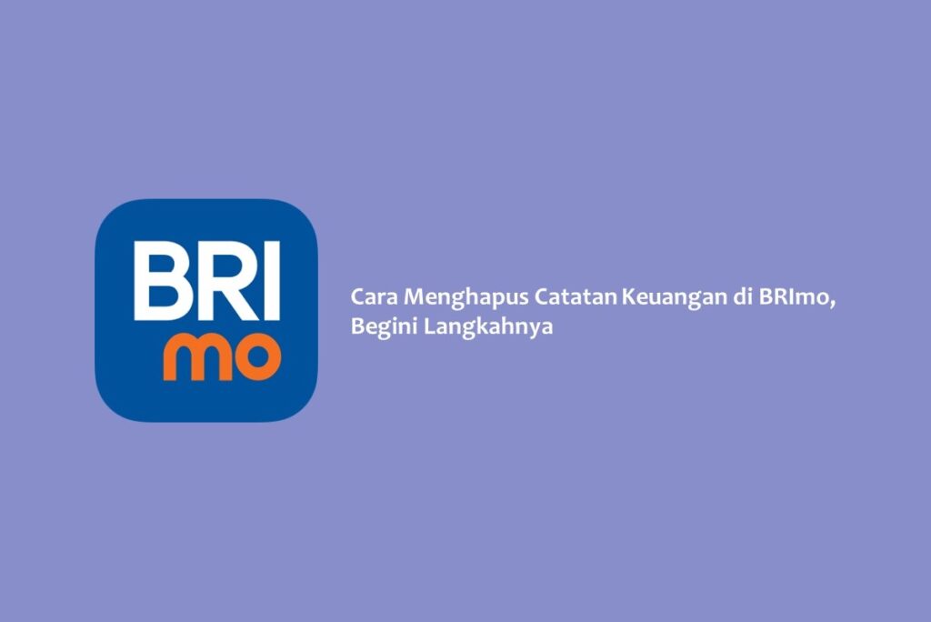 Cara Menghapus Catatan Keuangan di BRImo, Begini Langkahnya