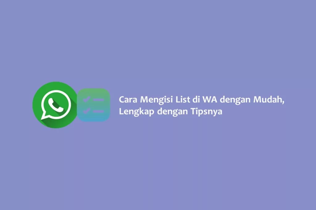 Cara Mengisi List di WA dengan Mudah, Lengkap dengan Tipsnya