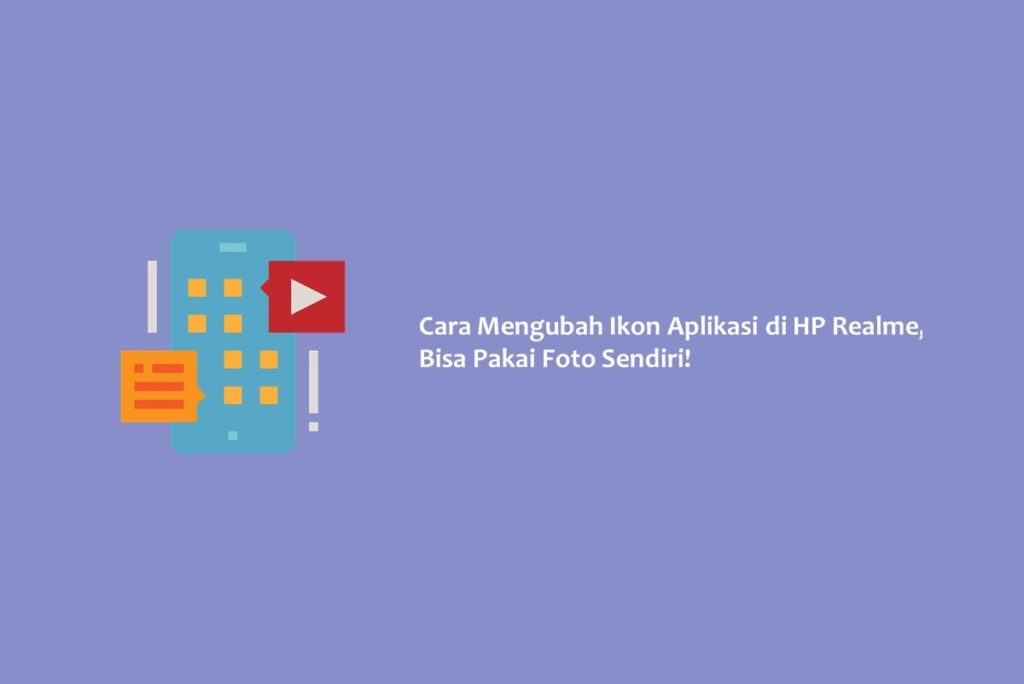 Cara Mengubah Ikon Aplikasi di HP Realme, Bisa Pakai Foto Sendiri!