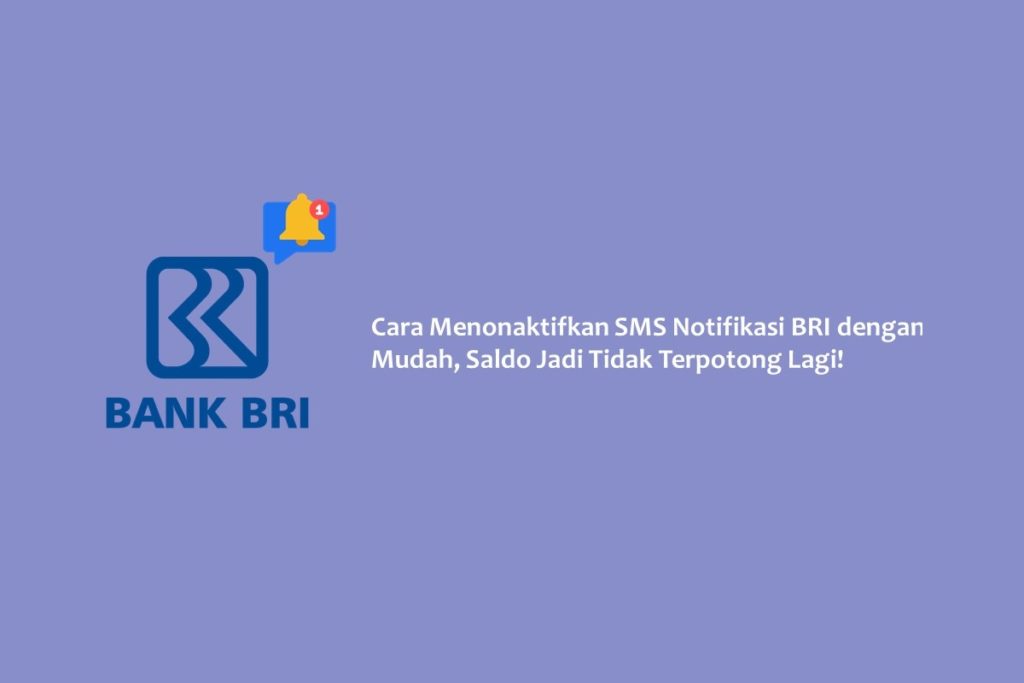 Cara Menonaktifkan SMS Notifikasi BRI dengan Mudah, Saldo Jadi Tidak Terpotong Lagi!