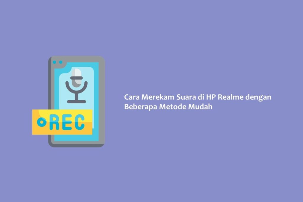 Cara Merekam Suara di HP Realme dengan Beberapa Metode Mudah