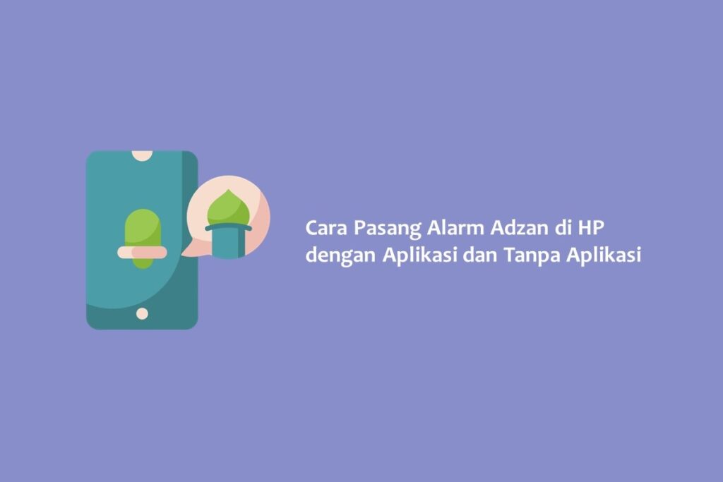 Cara Pasang Alarm Adzan di HP dengan Aplikasi dan Tanpa Aplikasi
