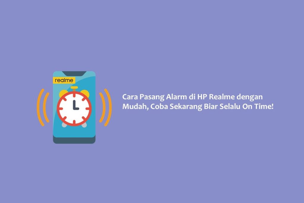 Cara Pasang Alarm di HP Realme dengan Mudah, Coba Sekarang Biar Selalu On Time!