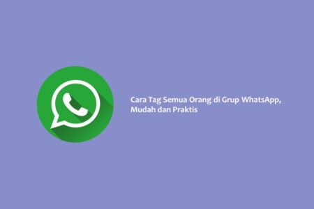 Cara Tag Semua Orang di Grup WhatsApp, Mudah dan Praktis