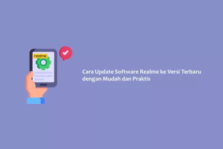 Cara Update Software Realme ke Versi Terbaru dengan Mudah dan Praktis