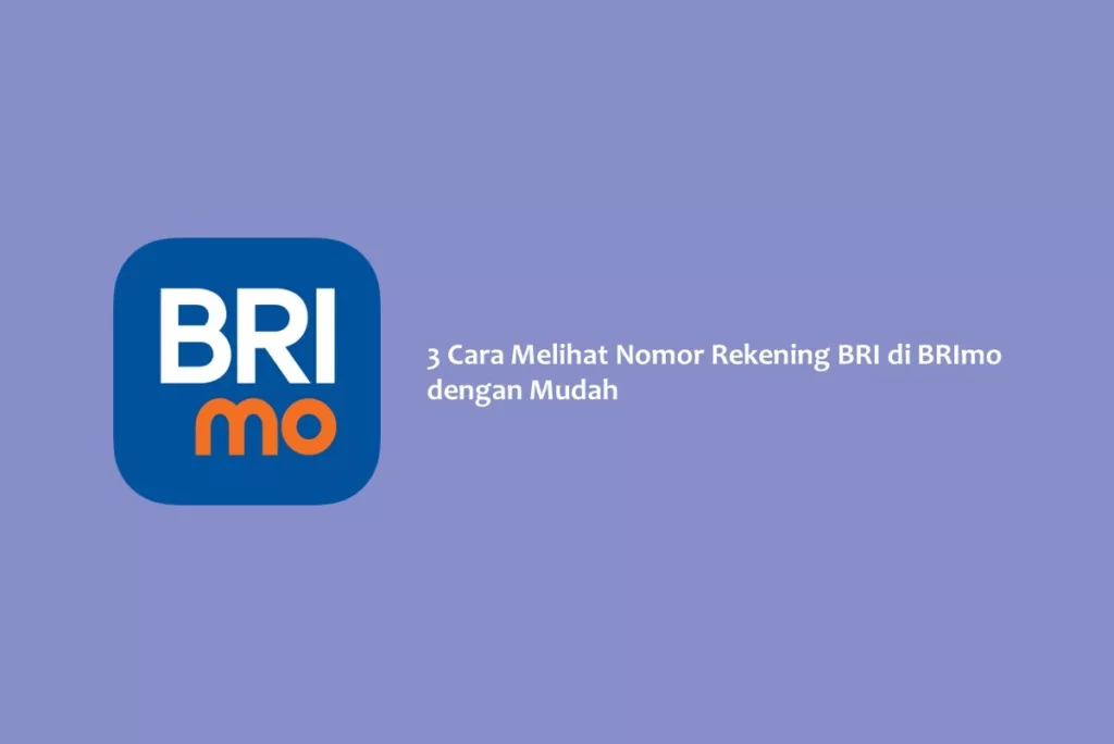 3 Cara Melihat Nomor Rekening BRI di BRImo dengan Mudah