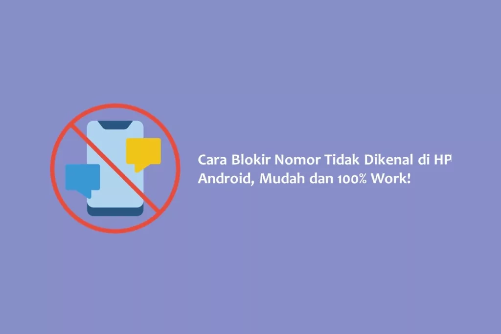 Cara Blokir Nomor Tidak Dikenal di HP Android, Mudah dan 100% Work!