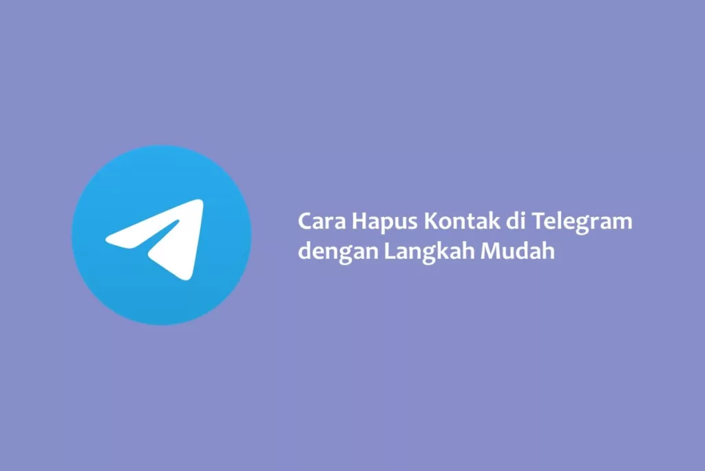 Cara Hapus Kontak di Telegram dengan Langkah Mudah