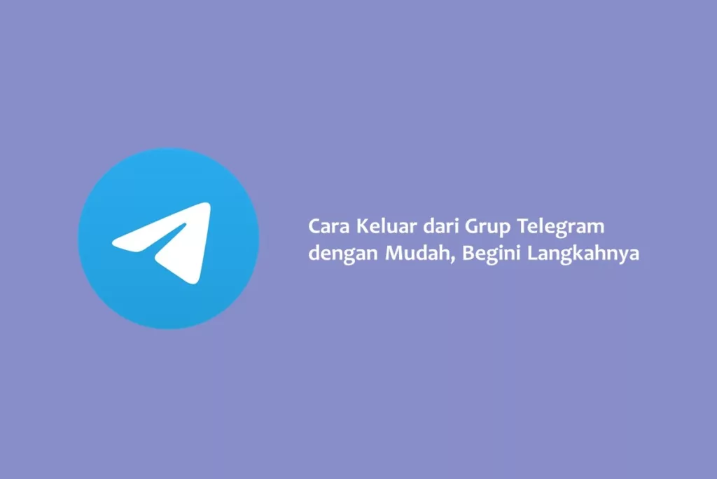 Cara Keluar dari Grup Telegram dengan Mudah, Begini Langkahnya