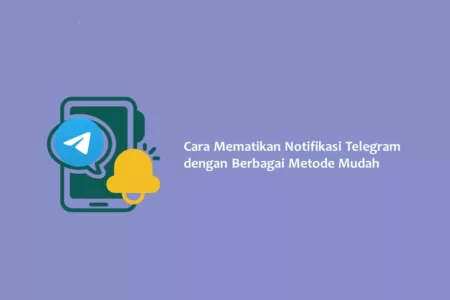 Cara Mematikan Notifikasi Telegram dengan Berbagai Metode Mudah