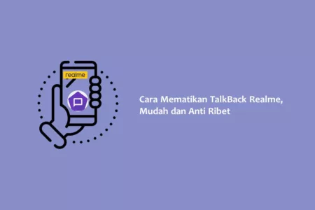 Cara Mematikan TalkBack Realme, Mudah dan Anti Ribet