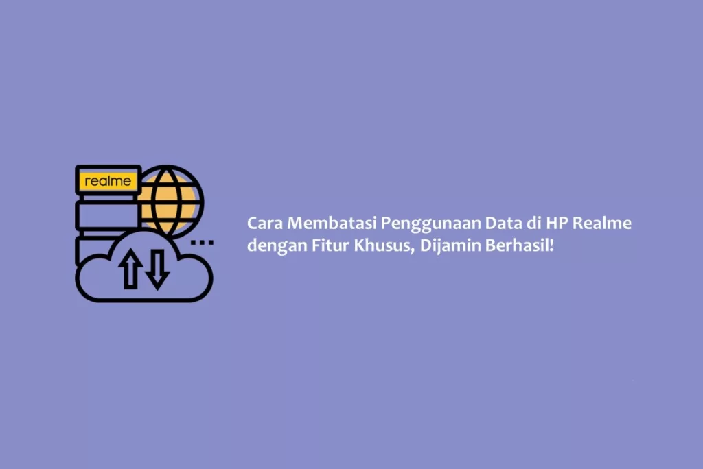 Cara Membatasi Penggunaan Data di HP Realme dengan Fitur Khusus, Dijamin Berhasil!