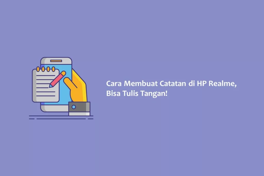 Cara Membuat Catatan di HP Realme, Bisa Tulis Tangan!