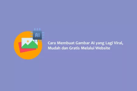 Cara Membuat Gambar AI yang Lagi Viral, Mudah dan Gratis Melalui Website