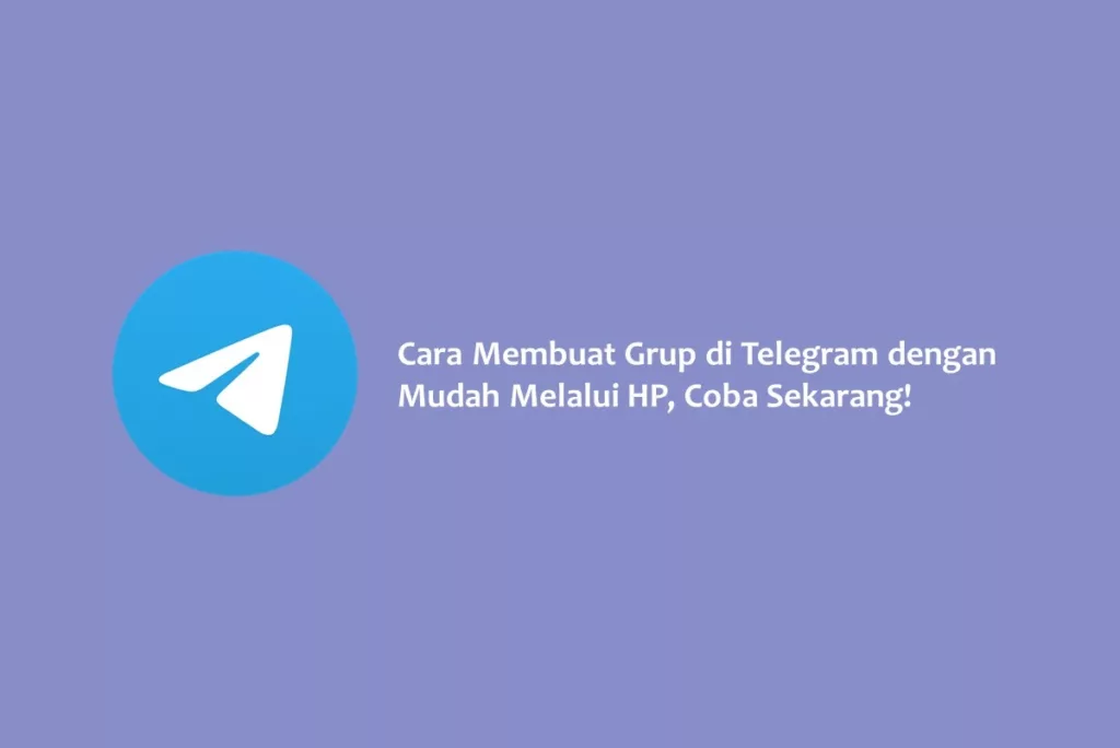 Cara Membuat Grup di Telegram dengan Mudah Melalui HP, Coba Sekarang!