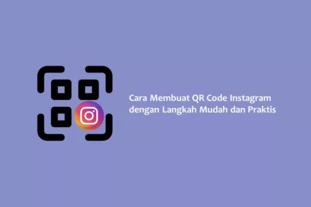 Cara Membuat QR Code Instagram dengan Langkah Mudah dan Praktis