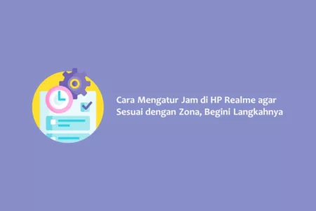Cara Mengatur Jam di HP Realme agar Sesuai dengan Zona, Begini Langkahnya
