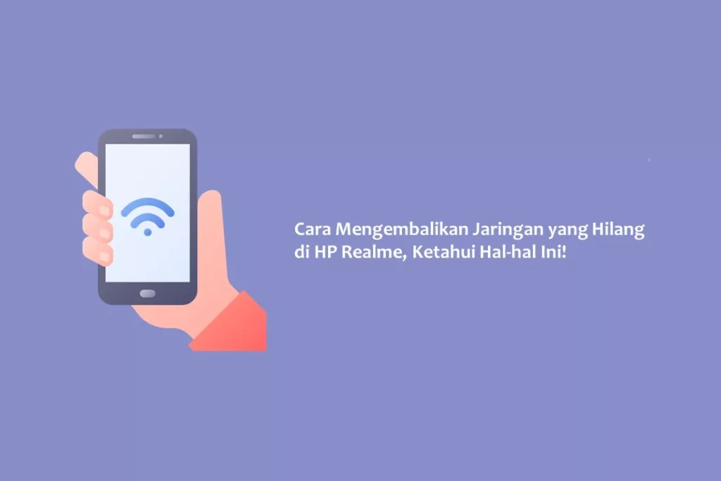 Cara Mengembalikan Jaringan yang Hilang di HP Realme, Ketahui Hal hal Ini!