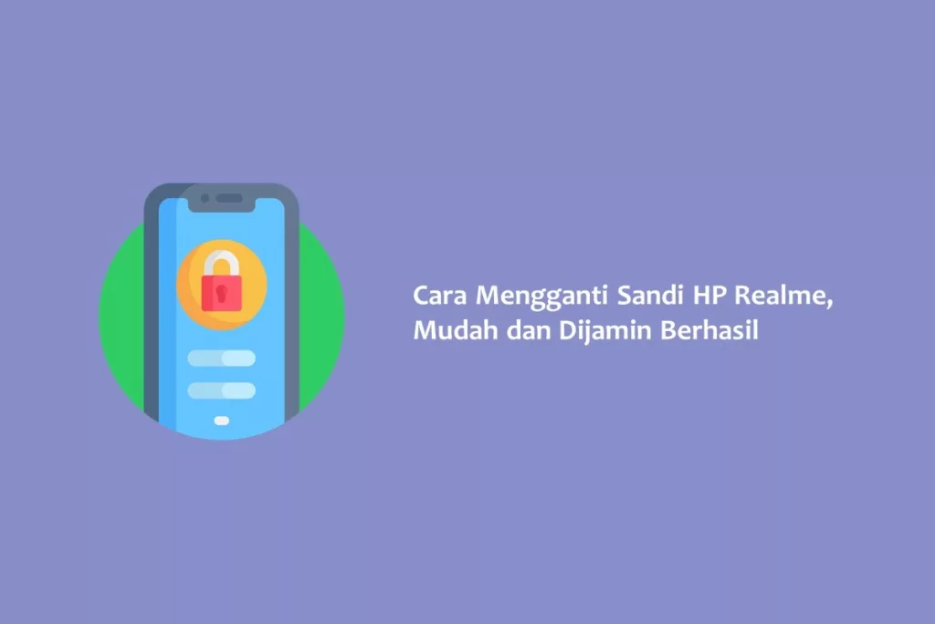 Cara Mengganti Sandi HP Realme, Mudah dan Dijamin Berhasil