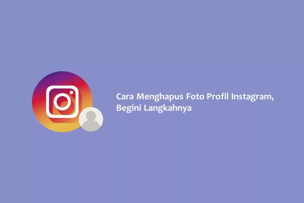 Cara Menghapus Foto Profil Instagram, Begini Langkahnya