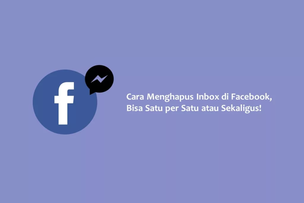 Cara Menghapus Inbox di Facebook, Bisa Satu per Satu atau Sekaligus!