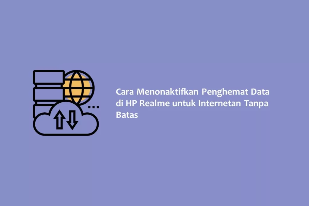 Cara Menonaktifkan Penghemat Data di HP Realme untuk Internetan Tanpa Batas