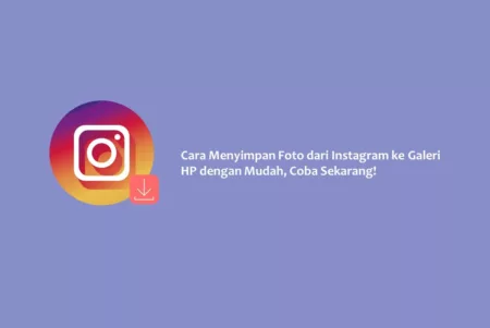 Cara Menyimpan Foto dari Instagram ke Galeri HP dengan Mudah, Coba Sekarang!