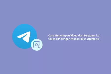 Cara Menyimpan Video dari Telegram ke Galeri HP dengan Mudah, Bisa Otomatis!