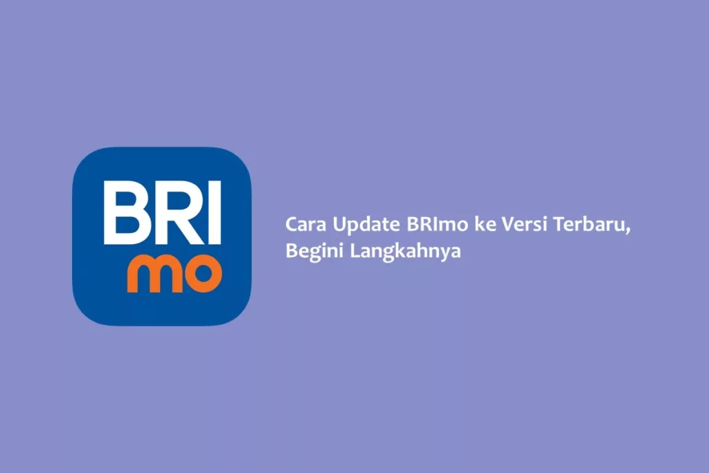 Cara Update BRImo ke Versi Terbaru, Begini Langkahnya