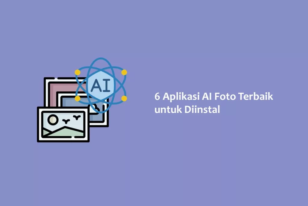 6 Aplikasi AI Foto Terbaik untuk Diinstal