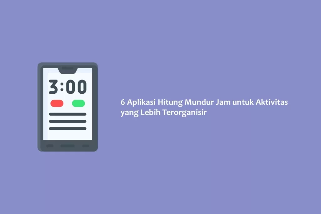 6 Aplikasi Hitung Mundur Jam untuk Aktivitas yang Lebih Terorganisir