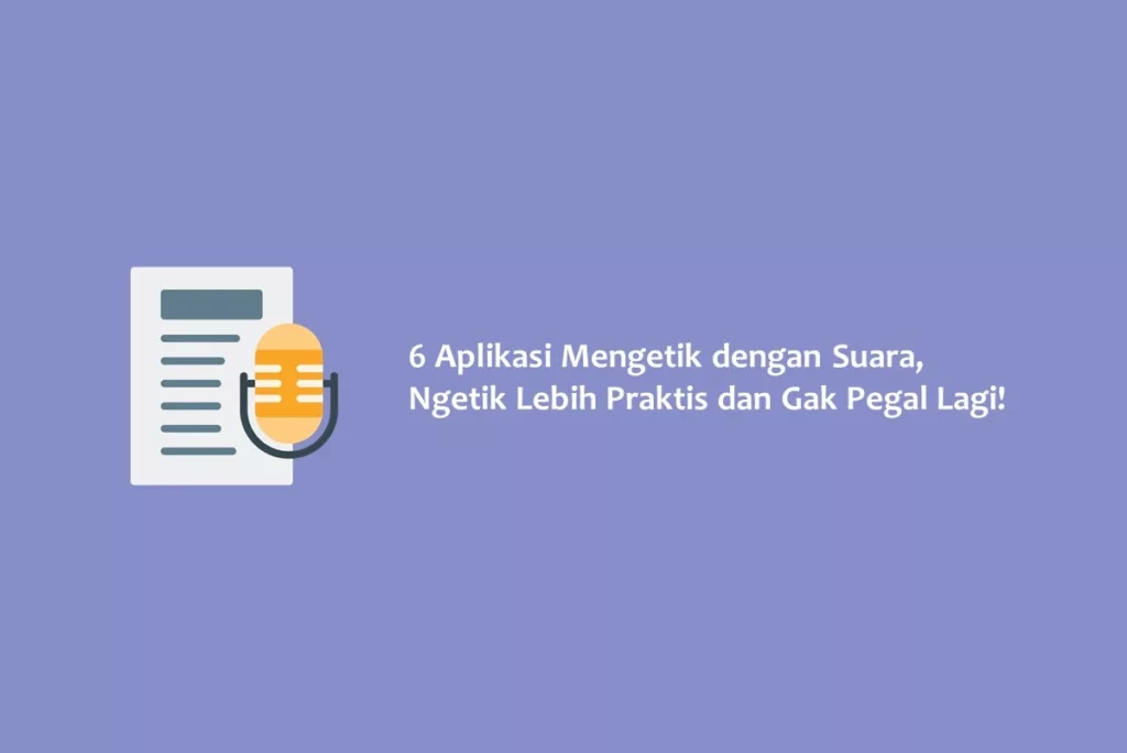 6 Aplikasi Mengetik dengan Suara, Ngetik Lebih Praktis dan Gak Pegal Lagi!