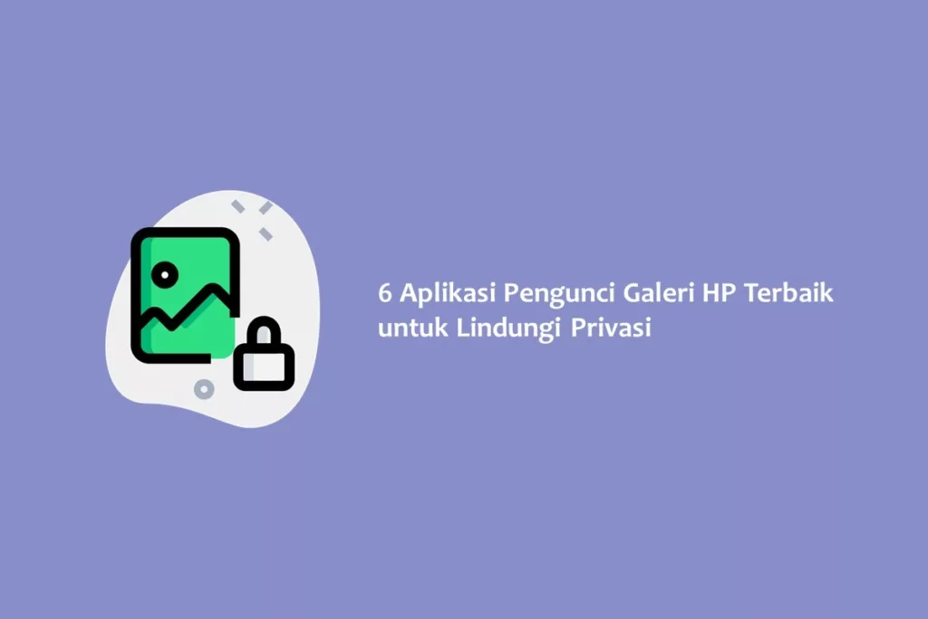 6 Aplikasi Pengunci Galeri HP Terbaik untuk Lindungi Privasi