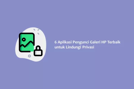 6 Aplikasi Pengunci Galeri HP Terbaik untuk Lindungi Privasi