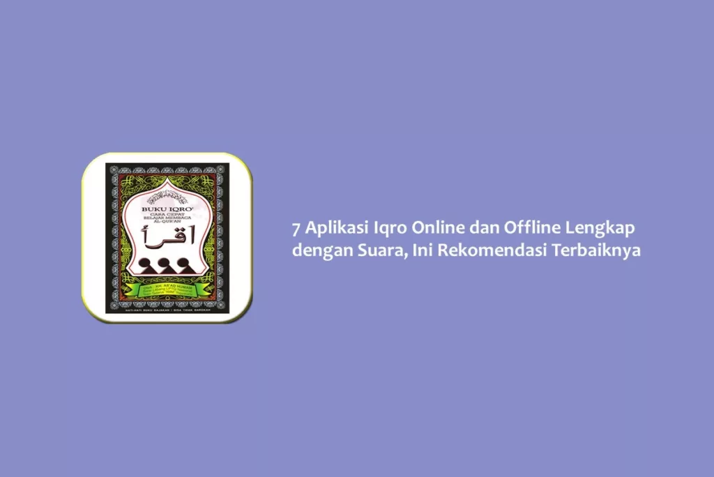 7 Aplikasi Iqro Online dan Offline Lengkap dengan Suara, Ini Rekomendasi Terbaiknya