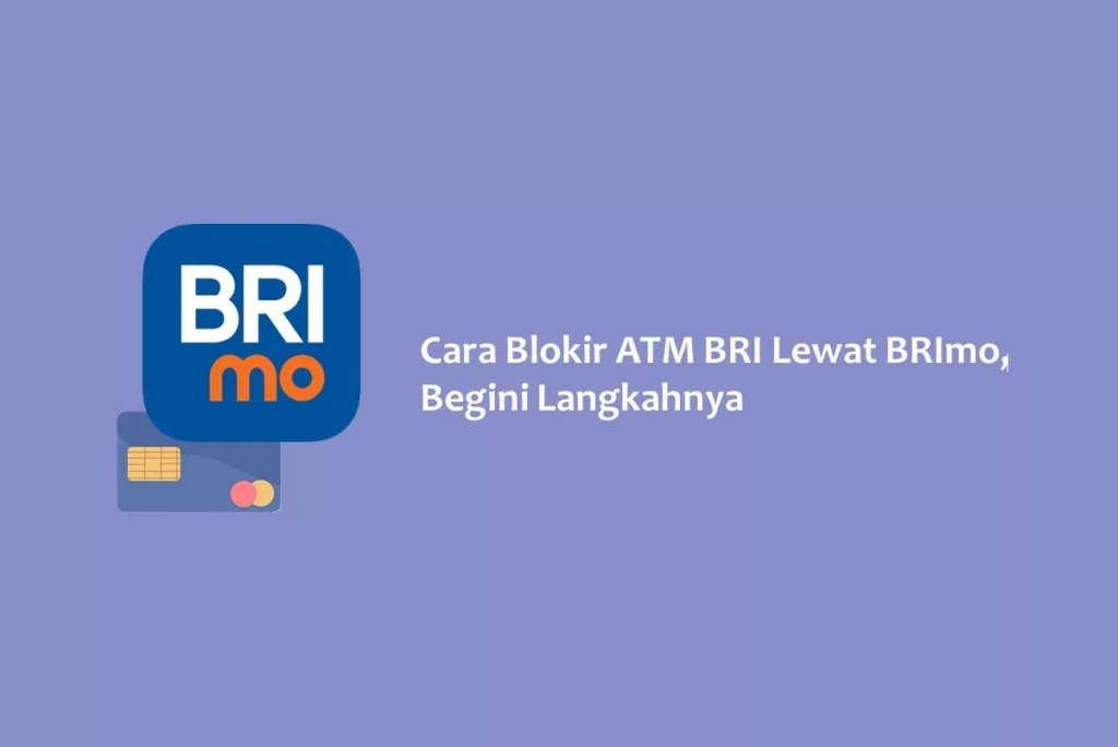 Cara Blokir ATM BRI Lewat BRImo, Begini Langkahnya