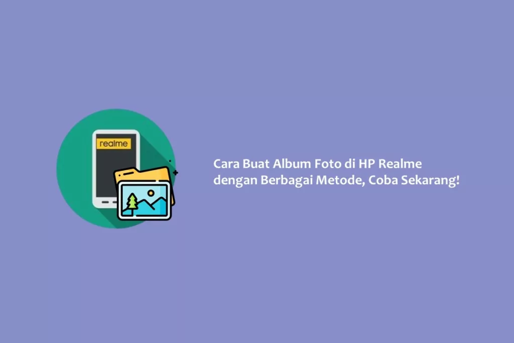 Cara Buat Album Foto di HP Realme dengan Berbagai Metode, Coba Sekarang!